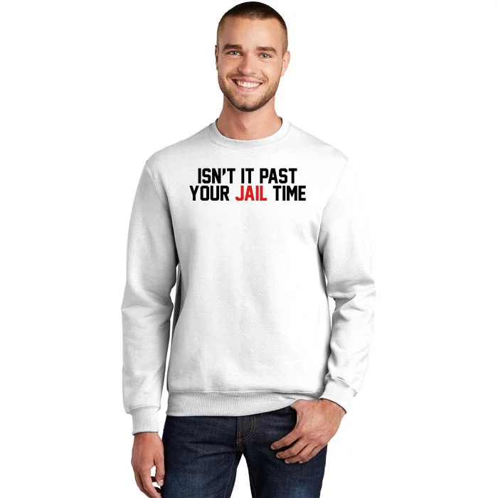 IsnT It Past Your Jail Time Sweatshirt