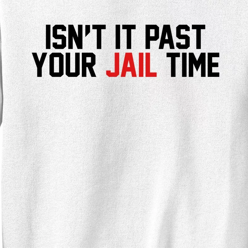 IsnT It Past Your Jail Time Sweatshirt