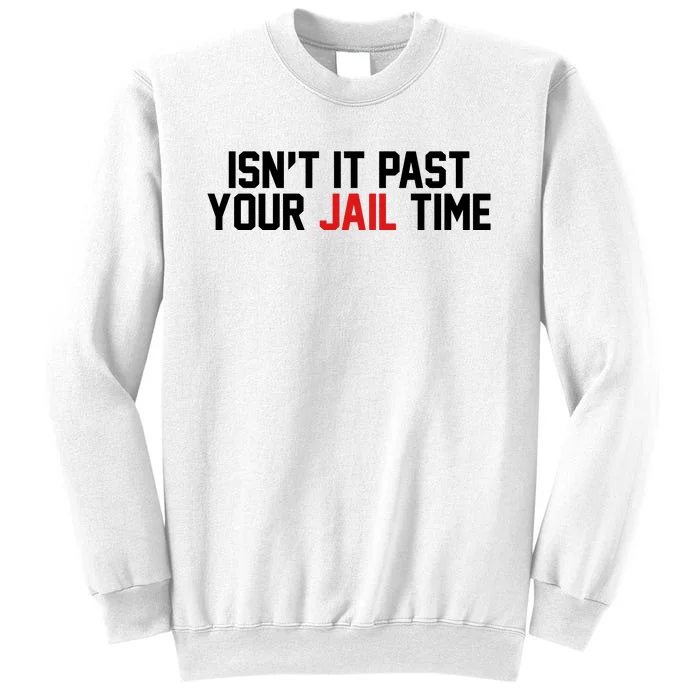 IsnT It Past Your Jail Time Sweatshirt