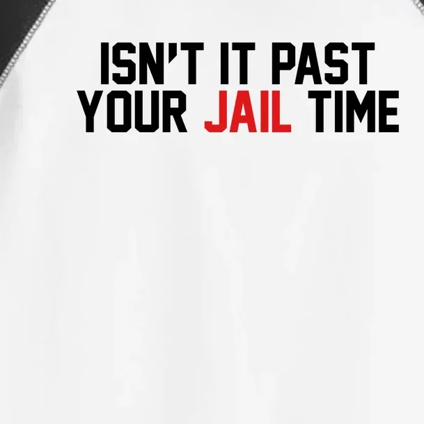 IsnT It Past Your Jail Time Toddler Fine Jersey T-Shirt