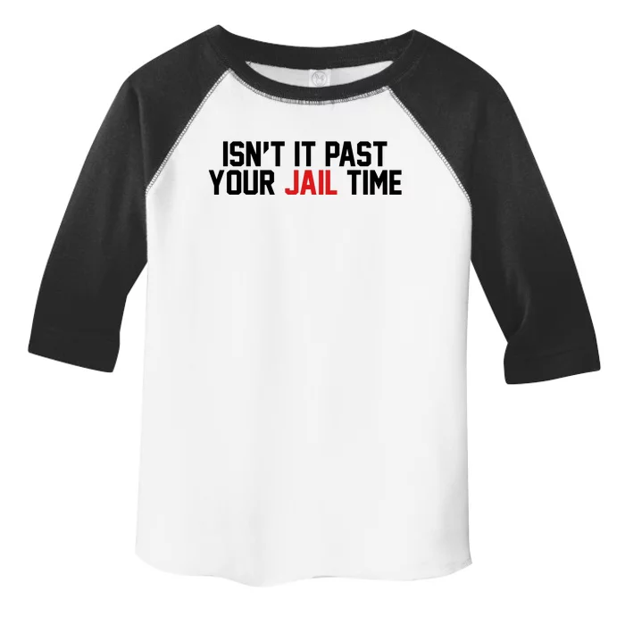 IsnT It Past Your Jail Time Toddler Fine Jersey T-Shirt