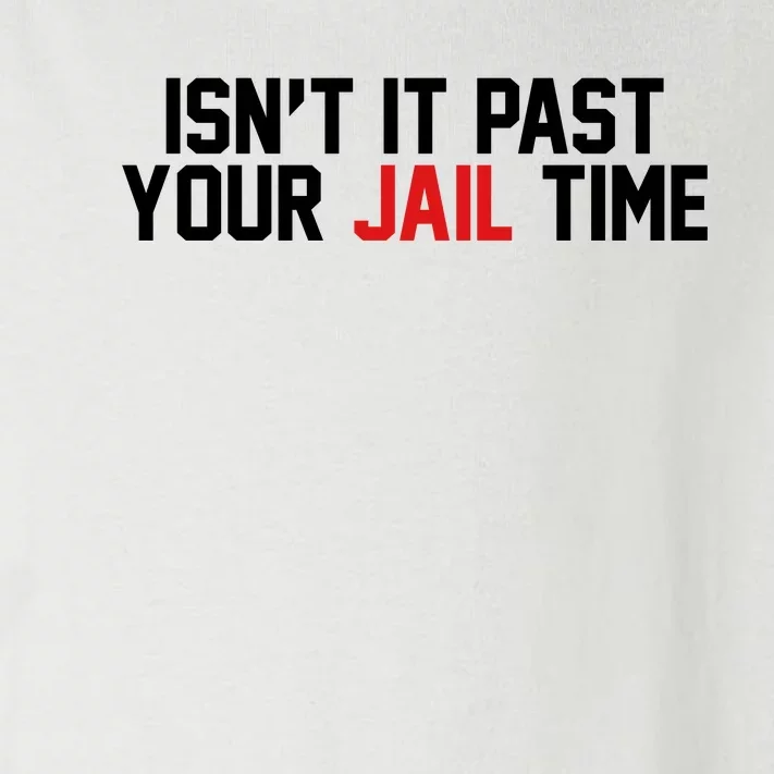 IsnT It Past Your Jail Time Toddler Long Sleeve Shirt