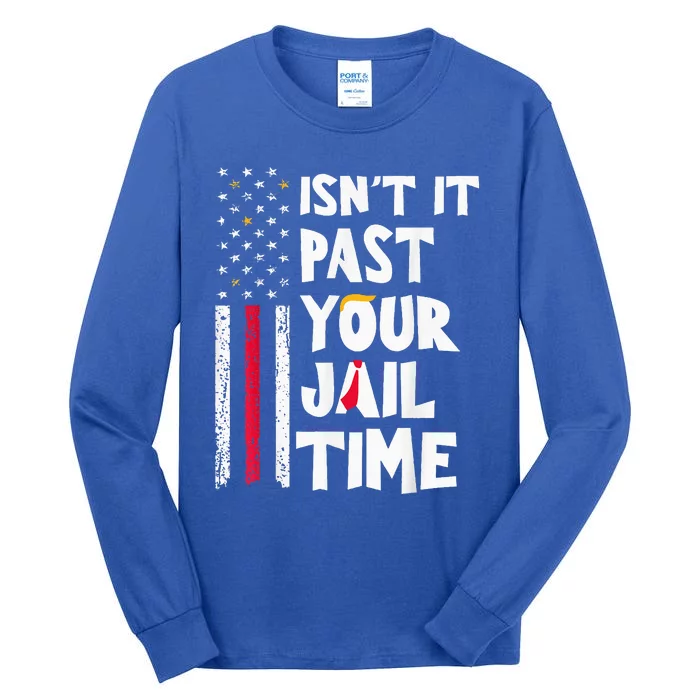 IsnT It Past Your Jail Time Tall Long Sleeve T-Shirt