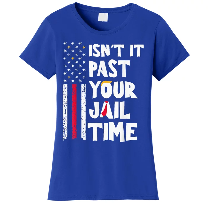 IsnT It Past Your Jail Time Women's T-Shirt