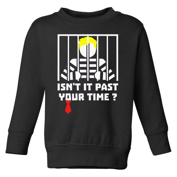 IsnT It Past Your Jail Time Funny Prison Humor Toddler Sweatshirt