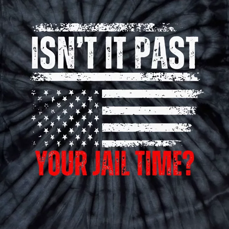 IsnT It Past Your Jail Time Funny Prisoner Tie-Dye T-Shirt