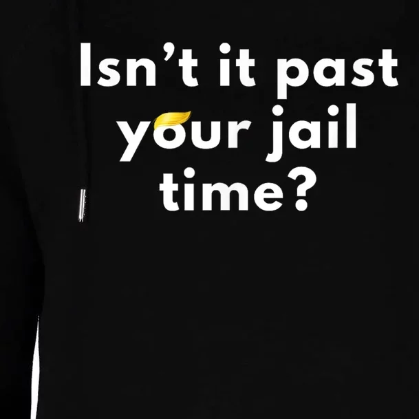 IsnT It Past Your Jail Time? Funny Sarcastic Quote Adults Womens Funnel Neck Pullover Hood