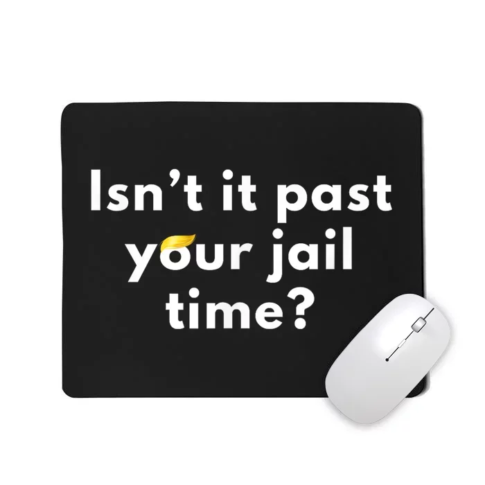 IsnT It Past Your Jail Time? Funny Sarcastic Quote Adults Mousepad