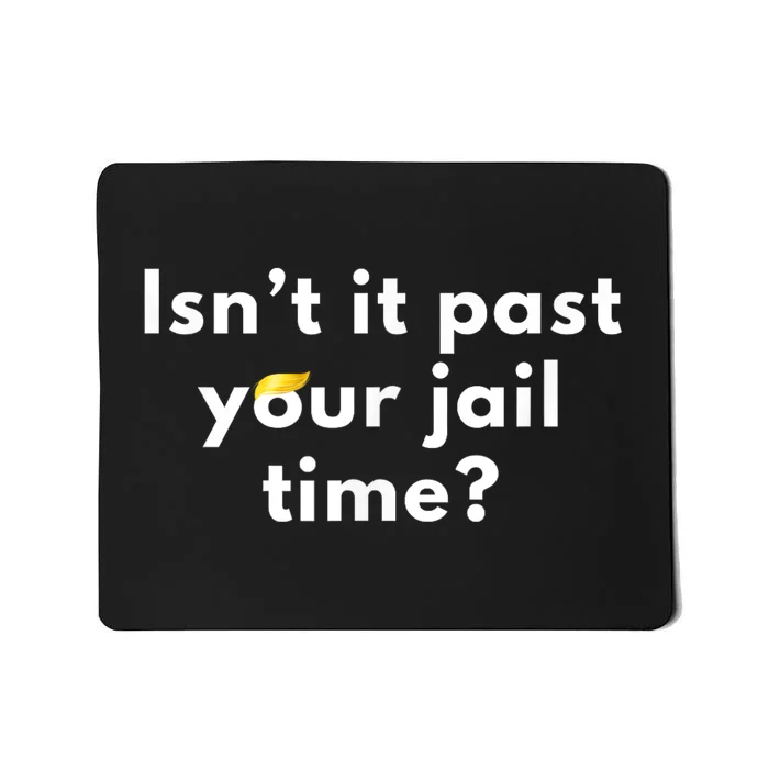 IsnT It Past Your Jail Time? Funny Sarcastic Quote Adults Mousepad