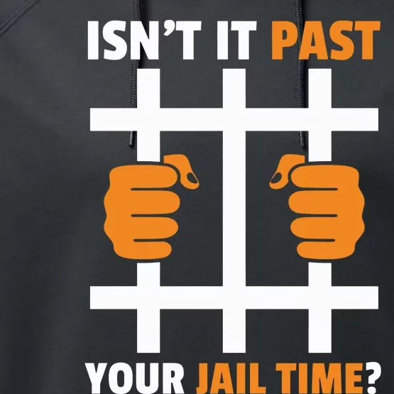 IsnT It Past Your Jail Time Quote IsnT It Past Your Jail Time Performance Fleece Hoodie