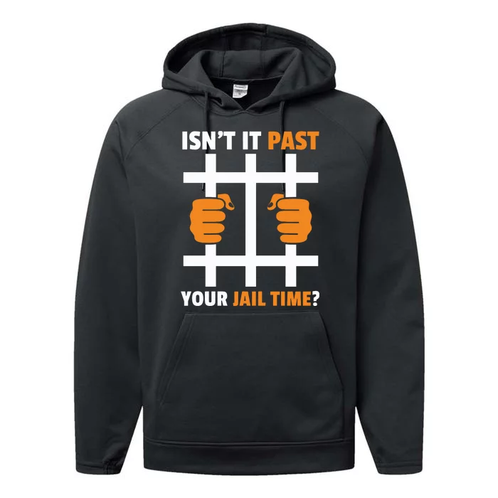 IsnT It Past Your Jail Time Quote IsnT It Past Your Jail Time Performance Fleece Hoodie