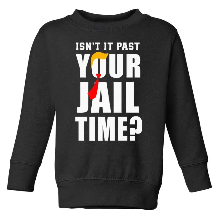 IsnT It Past Your Jail Time Funny Quote Toddler Sweatshirt