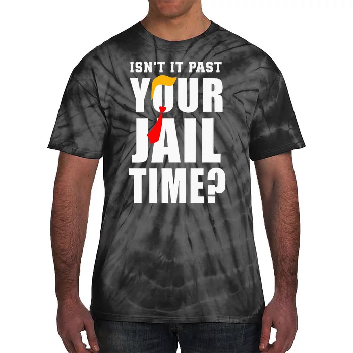 IsnT It Past Your Jail Time Funny Quote Tie-Dye T-Shirt