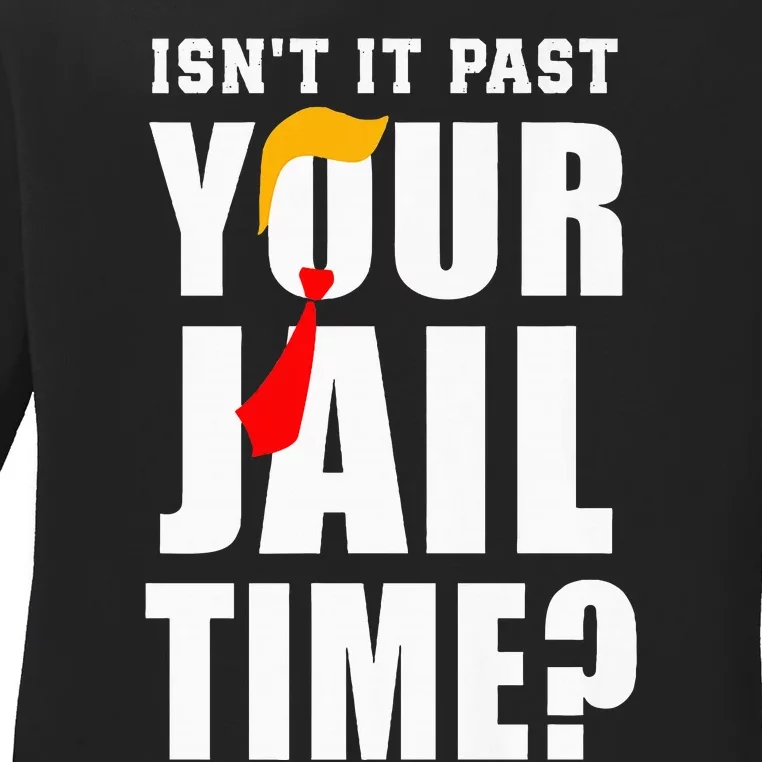 IsnT It Past Your Jail Time Funny Quote Ladies Long Sleeve Shirt