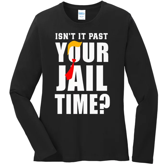 IsnT It Past Your Jail Time Funny Quote Ladies Long Sleeve Shirt