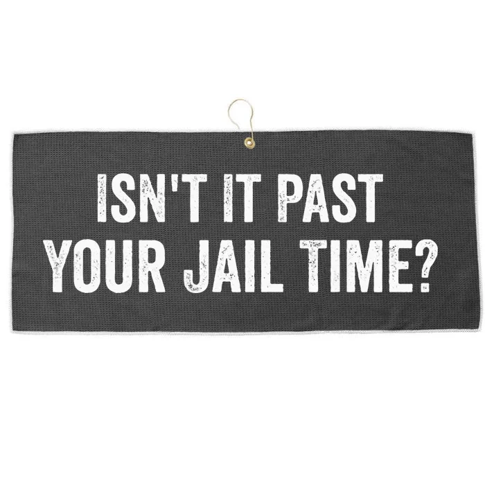 IsnT It Past Your Jail Time Funny Sarcastic Quote Large Microfiber Waffle Golf Towel