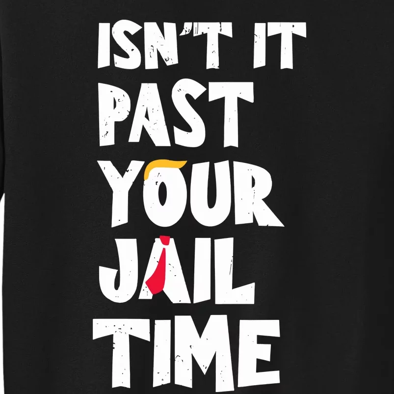 IsnT It Past Your Jail Time Funny Sweatshirt