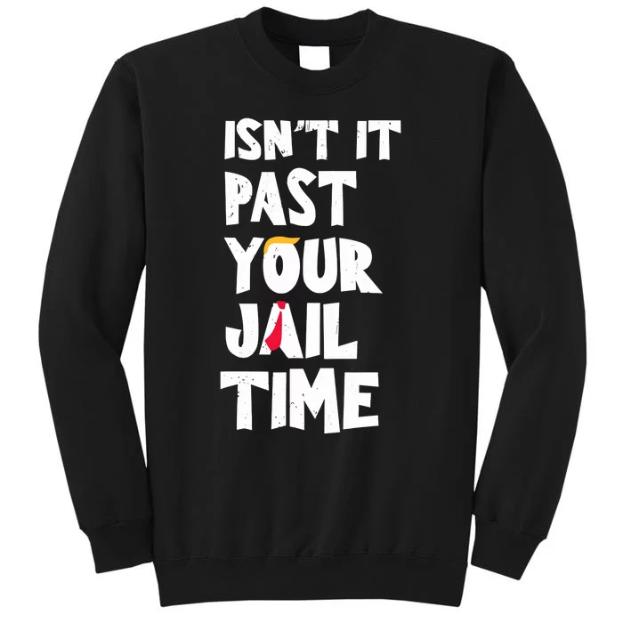 IsnT It Past Your Jail Time Funny Sweatshirt