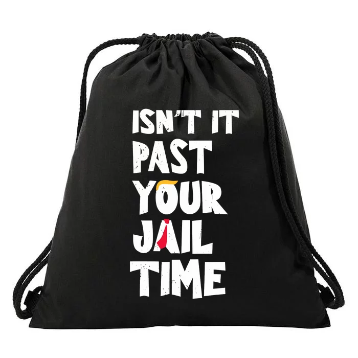 IsnT It Past Your Jail Time Funny Drawstring Bag