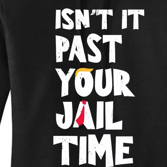 IsnT It Past Your Jail Time Funny Women's Pullover Hoodie