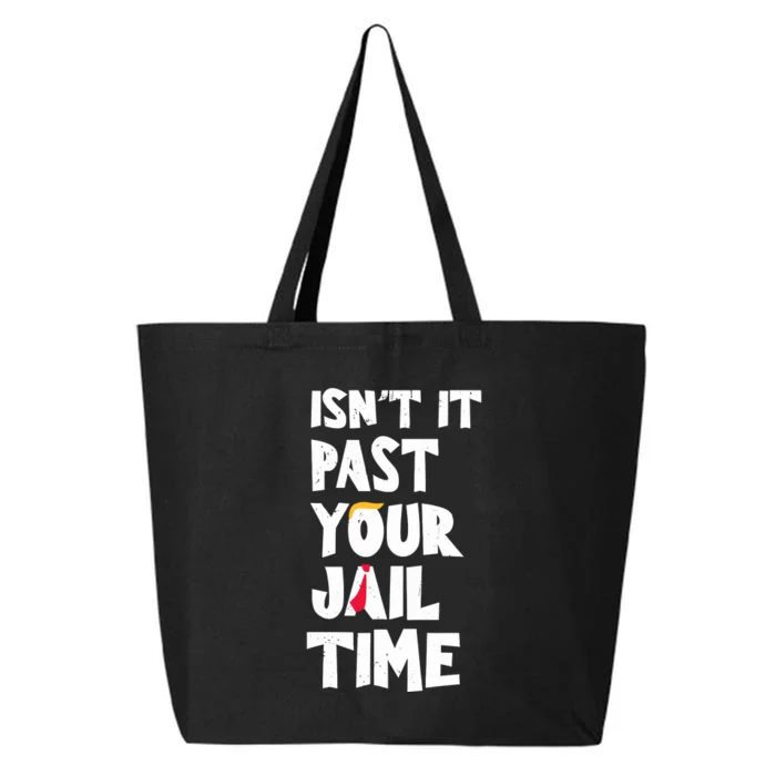 IsnT It Past Your Jail Time Funny 25L Jumbo Tote