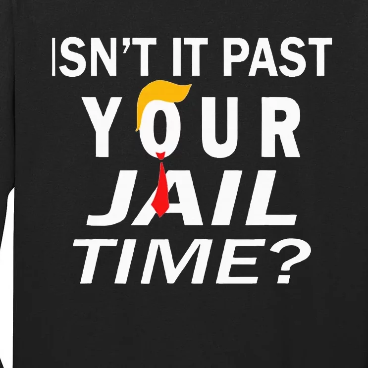 IsnT It Past Your Jail Time Funny Sarcastic Tall Long Sleeve T-Shirt