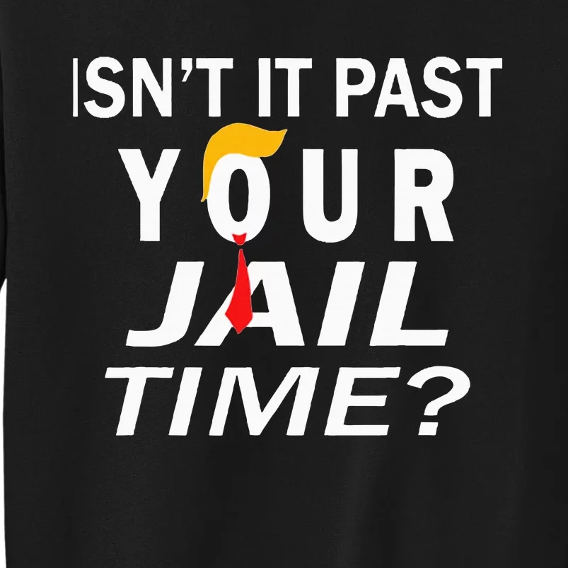 IsnT It Past Your Jail Time Funny Sarcastic Tall Sweatshirt