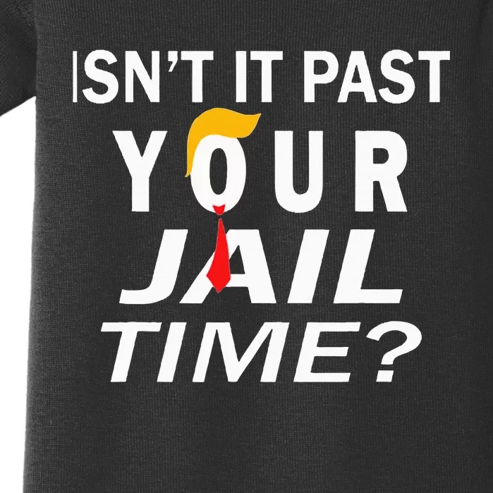 IsnT It Past Your Jail Time Funny Sarcastic Baby Bodysuit