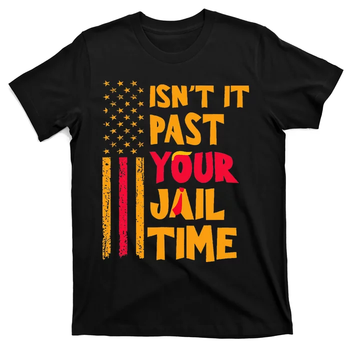 IsnT It Past Your Jail Time Funny T-Shirt