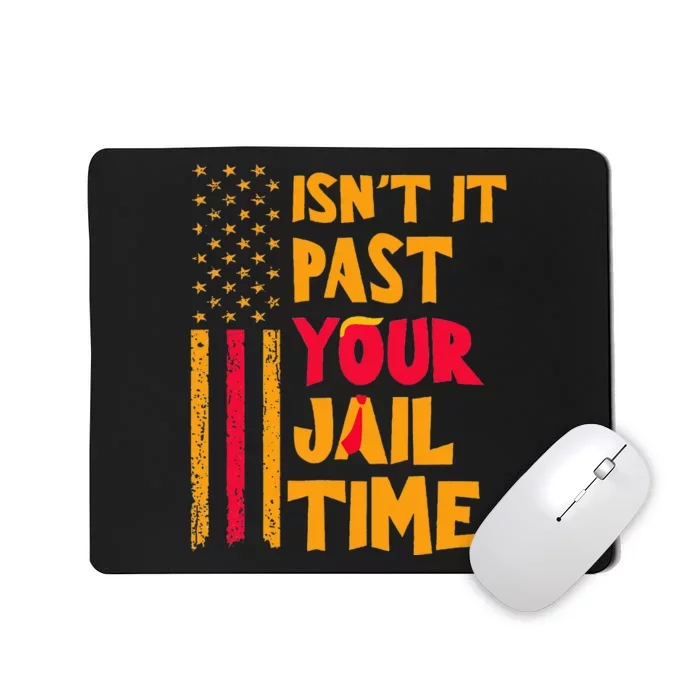 IsnT It Past Your Jail Time Funny Mousepad