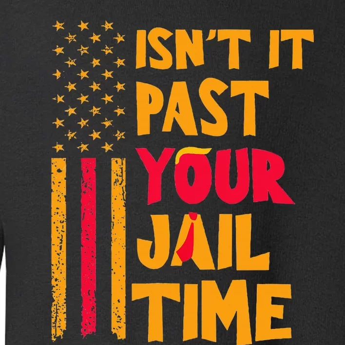 IsnT It Past Your Jail Time Funny Toddler Sweatshirt