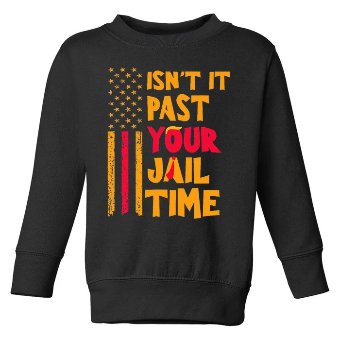 IsnT It Past Your Jail Time Funny Toddler Sweatshirt