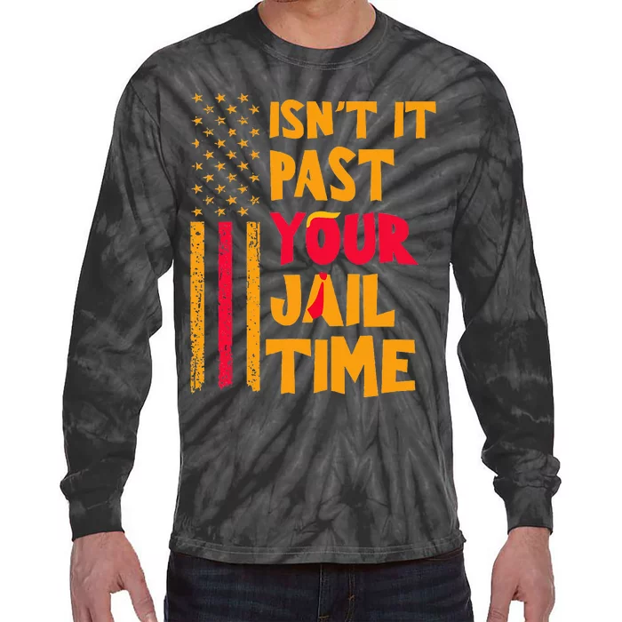 IsnT It Past Your Jail Time Funny Tie-Dye Long Sleeve Shirt