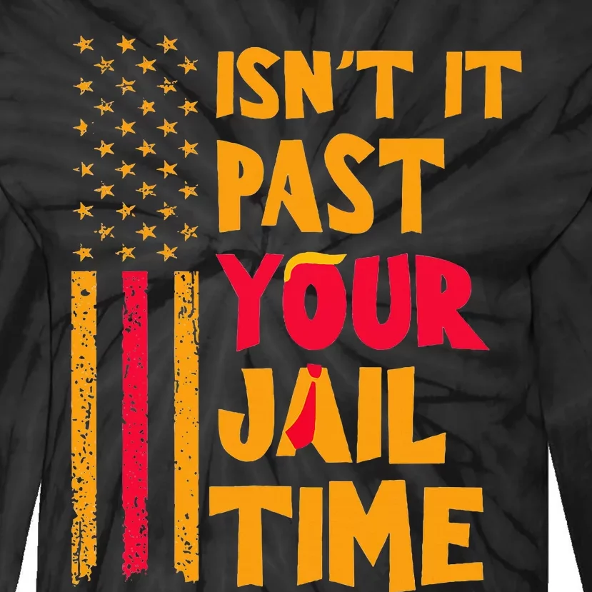 IsnT It Past Your Jail Time Funny Tie-Dye Long Sleeve Shirt