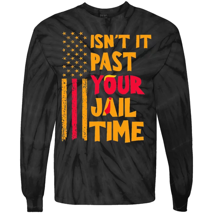 IsnT It Past Your Jail Time Funny Tie-Dye Long Sleeve Shirt