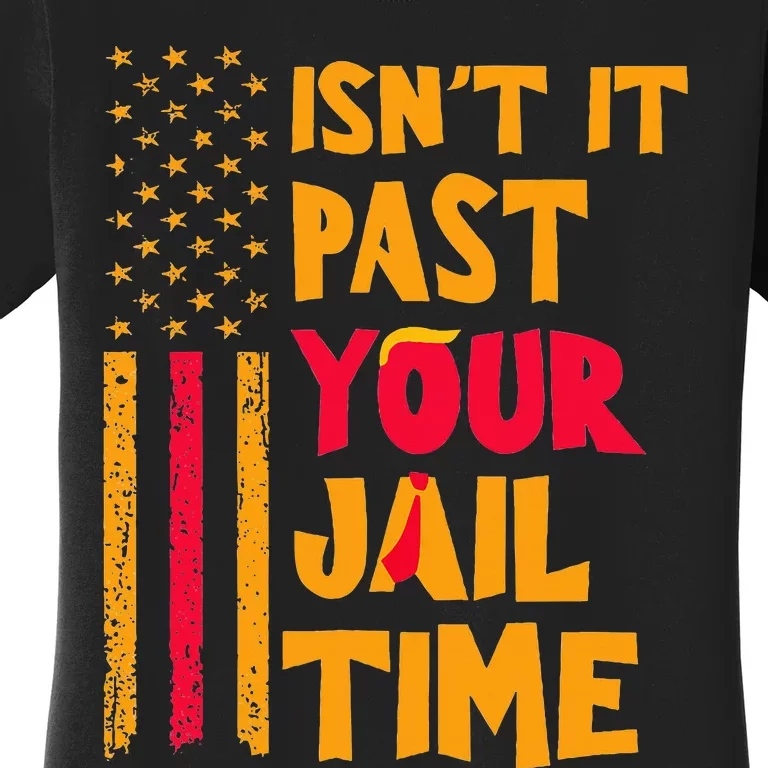 IsnT It Past Your Jail Time Funny Women's T-Shirt