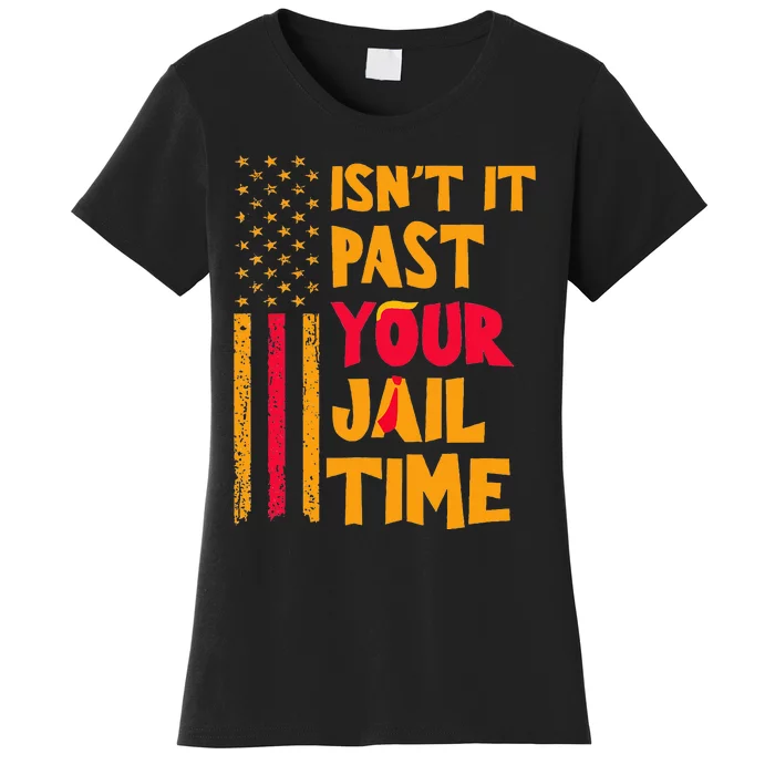 IsnT It Past Your Jail Time Funny Women's T-Shirt