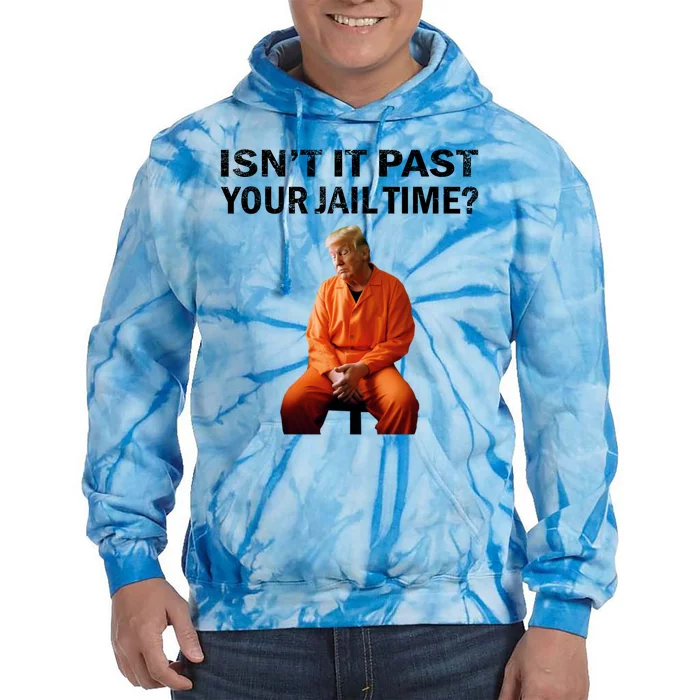 IsnT It Past Your Jail Time Tie Dye Hoodie