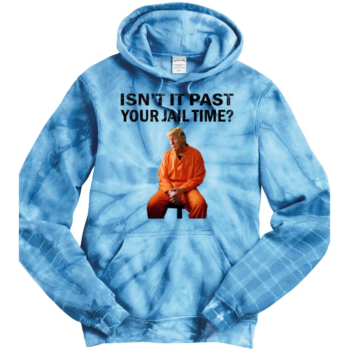 IsnT It Past Your Jail Time Tie Dye Hoodie