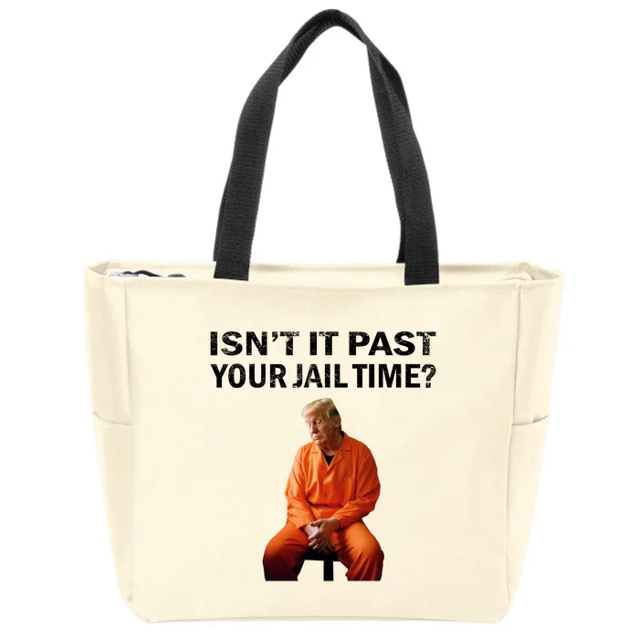 IsnT It Past Your Jail Time Zip Tote Bag