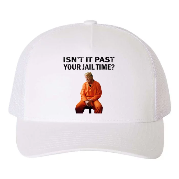 IsnT It Past Your Jail Time Yupoong Adult 5-Panel Trucker Hat