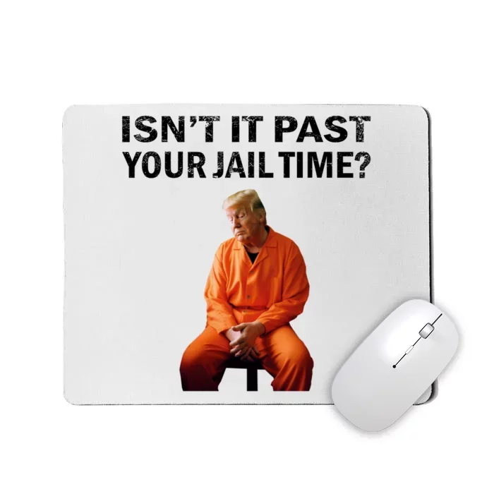 IsnT It Past Your Jail Time Mousepad