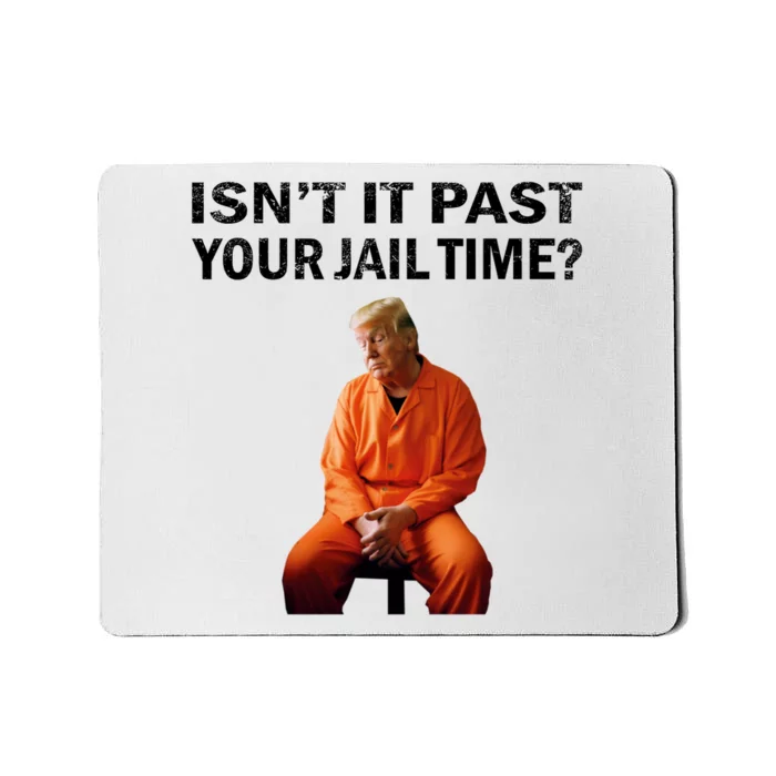 IsnT It Past Your Jail Time Mousepad