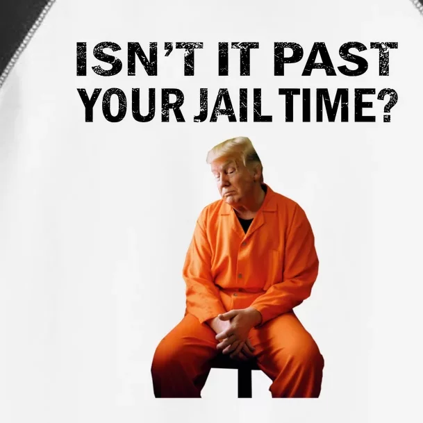 IsnT It Past Your Jail Time Toddler Fine Jersey T-Shirt