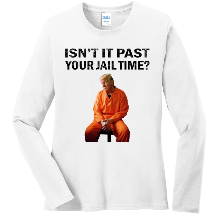 IsnT It Past Your Jail Time Ladies Long Sleeve Shirt