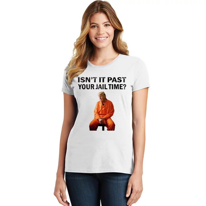 IsnT It Past Your Jail Time Women's T-Shirt