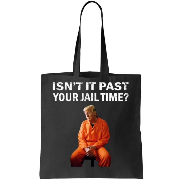 IsnT It Past Your Jail Time Tote Bag