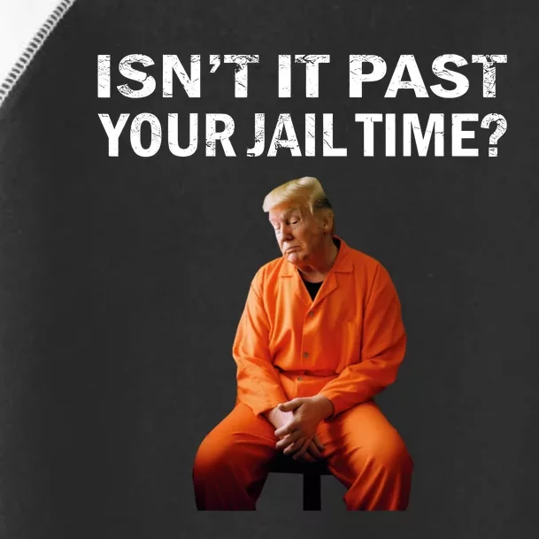 IsnT It Past Your Jail Time Toddler Fine Jersey T-Shirt