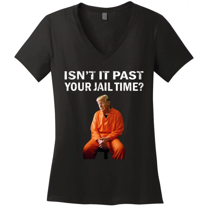 IsnT It Past Your Jail Time Women's V-Neck T-Shirt