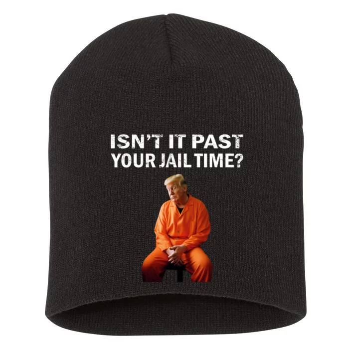 IsnT It Past Your Jail Time Short Acrylic Beanie